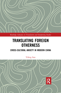 Translating Foreign Otherness: Cross-Cultural Anxiety in Modern China