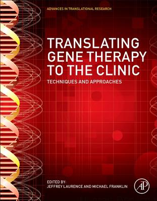 Translating Gene Therapy to the Clinic: Techniques and Approaches - Laurence, Jeffrey (Editor), and Franklin, Michael, Sir (Editor)
