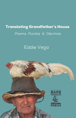 Translating Grandfather's House: Poems, Puntos and Dcimas - Vega, Eddie