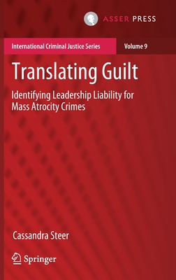 Translating Guilt: Identifying Leadership Liability for Mass Atrocity Crimes - Steer, Cassandra