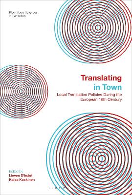 Translating in Town: Local Translation Policies During the European 19th Century - D'Hulst, Lieven (Editor), and Munday, Jeremy (Editor), and Koskinen, Kaisa (Editor)