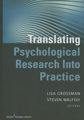 Translating Psychological Research Into Practice - Grossman, Lisa, Jd, PhD, Abpp (Editor), and Walfish, Steven, PhD (Editor)