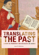 Translating the Past: Laurent de Premierfait and Boccaccio's de Casibus