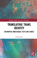 Translating Trans Identity: (Re)Writing Undecidable Texts and Bodies
