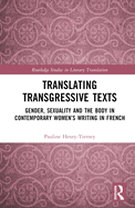 Translating Transgressive Texts: Gender, Sexuality and the Body in Contemporary Women's Writing in French