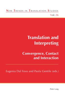 Translation and Interpreting: Convergence, Contact and Interaction - Daz Cintas, Jorge, and Dal Fovo, Eugenia (Editor), and Gentile, Paola (Editor)