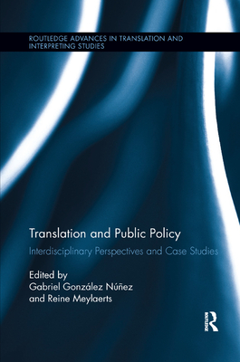 Translation and Public Policy: Interdisciplinary Perspectives and Case Studies - Gonzlez Nez, Gabriel (Editor), and Meylaerts, Reine (Editor)