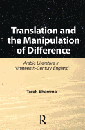 Translation and the Manipulation of Difference: Arabic Literature in Nineteenth-Century England