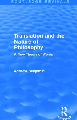 Translation and the Nature of Philosophy (Routledge Revivals): A New Theory of Words - Benjamin, Andrew