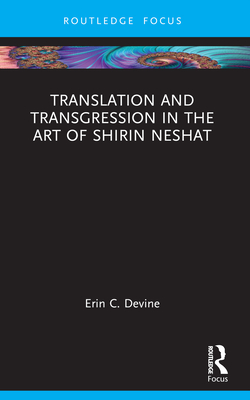 Translation and Transgression in the Art of Shirin Neshat - Devine, Erin C