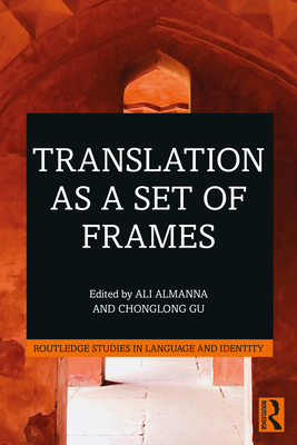 Translation as a Set of Frames - Almanna, Ali (Editor), and Gu, Chonglong (Editor)