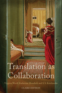 Translation as Collaboration: Virginia Woolf, Katherine Mansfield and S.S. Koteliansky