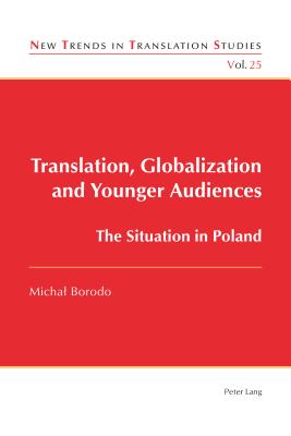 Translation, Globalization and Younger Audiences: The Situation in Poland - Daz Cintas, Jorge (Editor), and Borodo, Michal