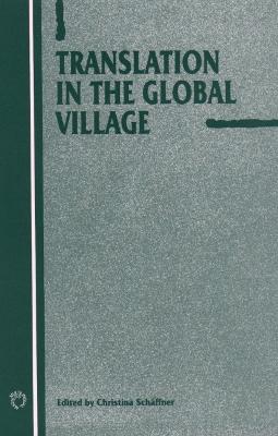 Translation in the Global Village - Schffner, Christina, Dr. (Editor)