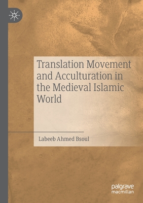 Translation Movement and Acculturation in the Medieval Islamic World - Bsoul, Labeeb Ahmed