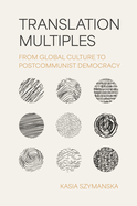 Translation Multiples: From Global Culture to Postcommunist Democracy