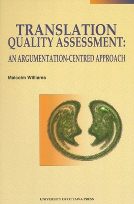 Translation Quality Assessment: An Argumentation-Centred Approach - Williams, Malcolm, Dr.