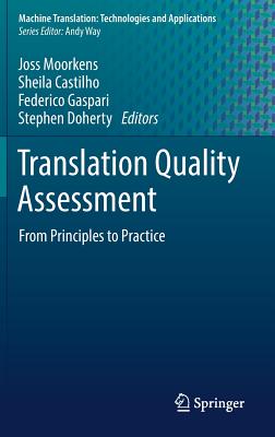 Translation Quality Assessment: From Principles to Practice - Moorkens, Joss (Editor), and Castilho, Sheila (Editor), and Gaspari, Federico (Editor)