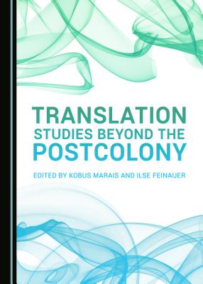 Translation Studies beyond the Postcolony - Feinauer, Ilse (Editor), and Marais, Kobus (Editor)