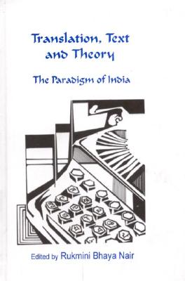 Translation, Text and Theory: The Paradigm of India - Nair, Rukmini Bhaya (Editor)