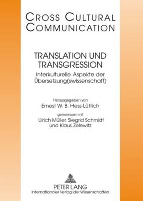 Translation Und Transgression: Interkulturelle Aspekte Der Uebersetzung(swissenschaft)- Redaktion: Michaela Auer - Hess-L?ttich, E W B (Editor), and M?ller, Ulrich (Editor), and Schmidt, Siegrid (Editor)