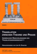 Translation Zwischen Theorie Und Praxis: Innsbrucker Ringvorlesungen Zur Translationswissenschaft I