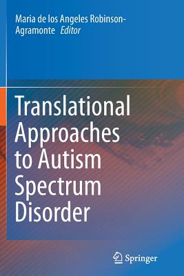 Translational Approaches to Autism Spectrum Disorder - Robinson-Agramonte, Maria De Los Angeles (Editor)