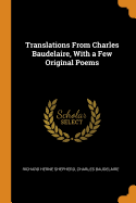 Translations From Charles Baudelaire, With a Few Original Poems