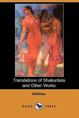 Translations of Shakuntala and Other Works - Kalidasa, and Rhys, Ernest (Editor), and Ryder, Arthur W (Translated by)