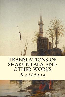 Translations of Shakuntala and Other Works - Kalidasa, and Ryder, Arthur W (Editor)