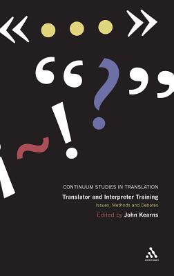 Translator and Interpreter Training: Issues, Methods and Debates - Kearns, John, LL. (Editor), and Munday, Jeremy (Editor)