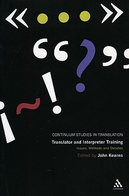 Translator and Interpreter Training: Issues, Methods and Debates - Kearns, John, LL. (Editor), and Munday, Jeremy (Editor)