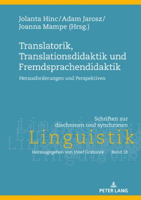 Translatorik, Translationsdidaktik und Fremdsprachendidaktik: Herausforderungen und Perspektiven - Grabarek, J?zef, and Mampe, Joanna (Editor), and Hinc, Jolanta (Editor)