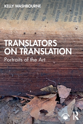 Translators on Translation: Portraits of the Art - Washbourne, Kelly