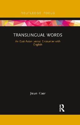 Translingual Words: An East Asian Lexical Encounter with English - Kiaer, Jieun