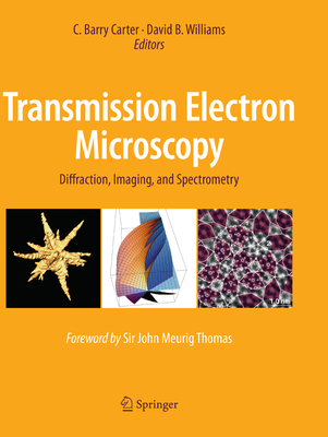 Transmission Electron Microscopy: Diffraction, Imaging, and Spectrometry - Carter, C Barry (Editor), and Williams, David B (Editor)