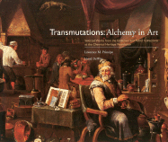 Transmutations: Alchemy in Art: Selected Works from the Eddleman and Fisher Collections at the Chemical Heritage Foundation - Principe, Lawrence M (Editor), and DeWitt, Lloyd (Editor)