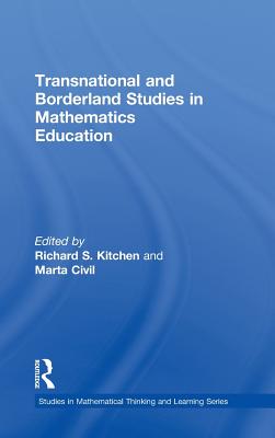 Transnational and Borderland Studies in Mathematics Education - Kitchen, Richard S (Editor), and Civil, Marta (Editor)