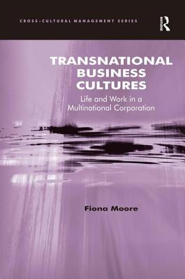 Transnational Business Cultures: Life and Work in a Multinational Corporation - Moore, Fiona