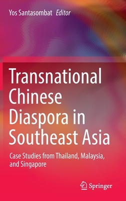 Transnational Chinese Diaspora in Southeast Asia: Case Studies from Thailand, Malaysia, and Singapore - Santasombat, Yos (Editor)