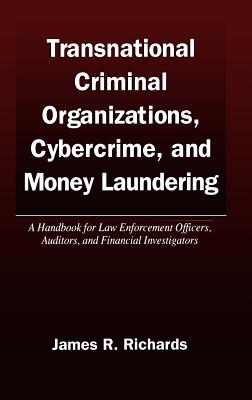 Transnational Criminal Organizations, Cybercrime, and Money Laundering - Richards, James R