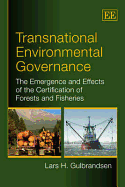 Transnational Environmental Governance: The Emergence and Effects of the Certification of Forests and Fisheries