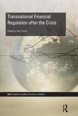 Transnational Financial Regulation after the Crisis - Porter, Tony (Editor)