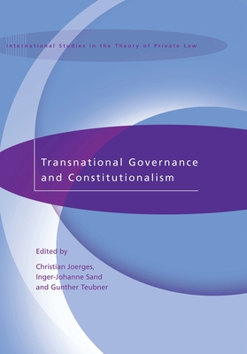 Transnational Governance and Constitutionalism - Joerges, Christian (Editor), and Sand, Inger-Johanne (Editor), and Teubner, Gunther (Editor)