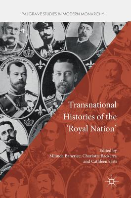 Transnational Histories of the 'Royal Nation' - Banerjee, Milinda (Editor), and Backerra, Charlotte (Editor), and Sarti, Cathleen (Editor)