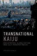 Transnational Kaiju: Exploitation, Globalisation and Cult Monster Movies