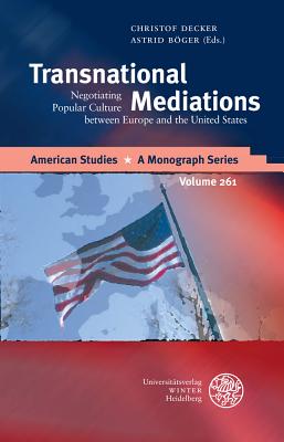 Transnational Mediations: Negotiating Popular Culture Between Europe and the United States - Boger, Astrid (Editor), and Decker, Christof (Editor)