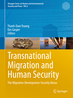 Transnational Migration and Human Security: The Migration-Development-Security Nexus - Truong, Thanh-Dam (Editor), and Gasper, Des, Professor (Editor)