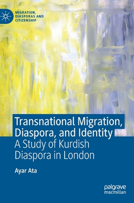 Transnational Migration, Diaspora, and Identity: A Study of Kurdish Diaspora in London - Ata, Ayar