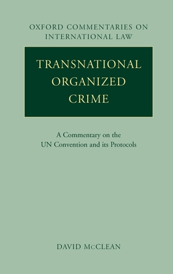 Transnational Organized Crime: A Commentary on the UN Convention and its Protocols - McClean, David